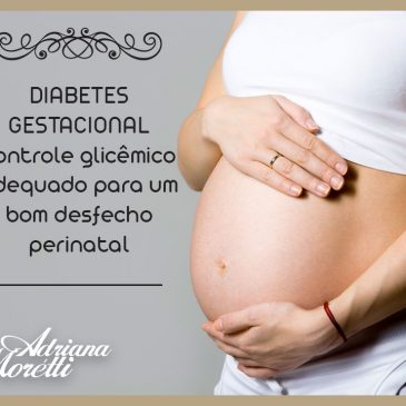 Diabetes Gestacional, controle glicêmico para um bom desfecho perinatal.